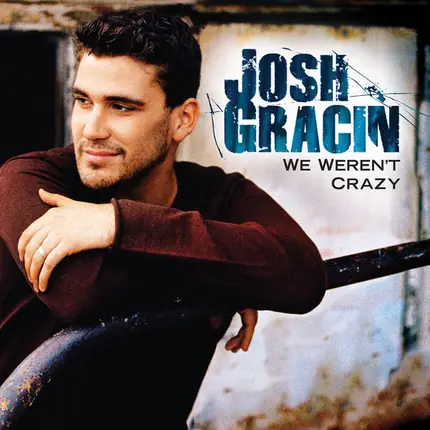 Joshua Gracin - We Weren't Crazy