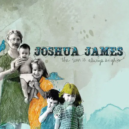 Joshua James - The Sun Is Always Brighter