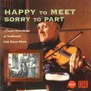 CD - Josie McDermott / Willie Clancy / John Rea a.o. - Happy To Meet, Sorry To Part - Classic Recordings of Traditional Irish Dance Music