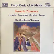 Josquin Des Prés / Clément Janequin / Claudin de Sermisy / Roland de Lassus - The Scholars - French Chansons