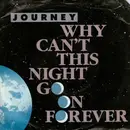 7inch Vinyl Single - Journey - Why Can't This Night Go On Forever
