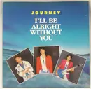 7inch Vinyl Single - Journey - I'll Be Alright Without You
