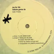 Joy For Life - Watcha Gonna Do (Dub Mixes)