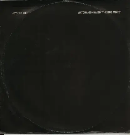 Joy For Life - Watcha Gonna Do (The Dub Mixes)