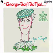 Joyce Grenfell - George - Don't Do That.....