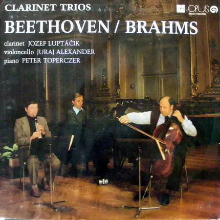 Jozef Luptáčik , Juraj Alexander , Peter Toperczer - Beethoven / Brahms Clarinet Trios