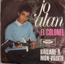 7inch Vinyl Single - Jo Alan - El Colonel / Ballade A Mon Voisin