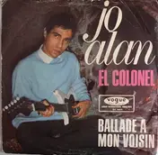 Jo Alan - El Colonel / Ballade A Mon Voisin