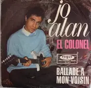 Jo Alan - El Colonel / Ballade A Mon Voisin