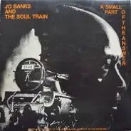 Jo Banks and the Soul Train - A Small Part Of The Answer