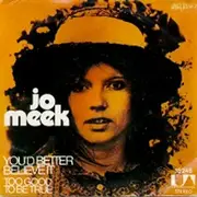 7inch Vinyl Single - Jo Meek - You'd Better Believe It / Too Good To Be True