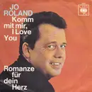 7inch Vinyl Single - Jo Roland - Komm Mit Mir, I Love You / Romanze Für Dein Herz - No Cover