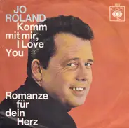 Jo Roland - Komm Mit Mir, I Love You / Romanze Für Dein Herz
