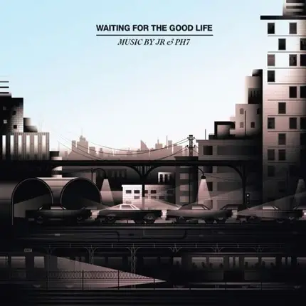 JR & PH7 - Waiting for the Good Life