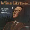 LP - JT Adams and the Men of Texas - In Times Like These...