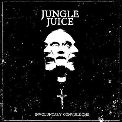 Jungle Juice - Involuntary Convulsions