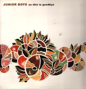 Junior Boys - So This Is Goodbye