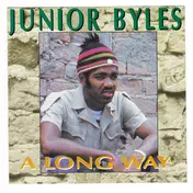 junior byles - A Long Way