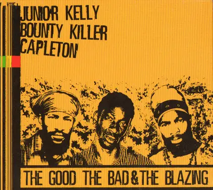 Junior Kelly / Bounty Killer / Capleton - The Good, The Bad & The Blazing