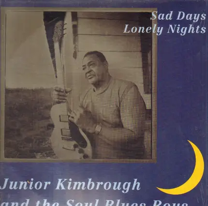 Junior Kimbrough And The Soul Blues Boys - Sad Days Lonely Nights