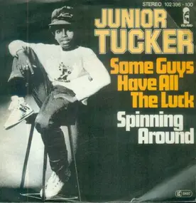 junior tucker - Some Guys Have All The Luck / Spinning Around