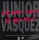 12inch Vinyl Single - Junior Vasquez - Get Your Hands Off My Man!