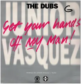 Junior Vasquez - Get Your Hands Off My Man! (The Dubs)