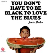 Junior Parker - You Don't Have To Be Black To Love The Blues