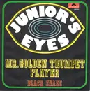 7inch Vinyl Single - Junior's Eyes - Mr. Golden Trumpet Player