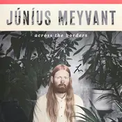 Junius Meyvant - Across The Borders