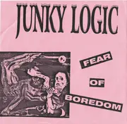 7inch Vinyl Single - Junky Logic - Fear Of Boredom