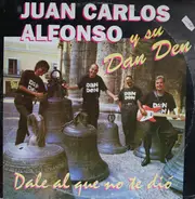 Juan Carlos Alfonso Y Su Dan Den - Dale El Que No Te Dio