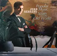 Juan Serrano - Juan Serrano Plays Popular Music Of Spain And The Old World