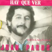 7inch Vinyl Single - Juan Pardo - Hay Que Ver / Hasta Mañana