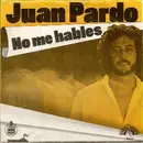 7inch Vinyl Single - Juan Pardo - No Me Hables / Lo Siento Amor