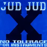 Jud Jud - No Tolerance For Instruments