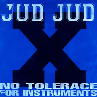 Jud Jud - No Tolerance For Instruments