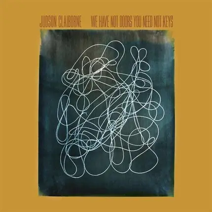 judson claiborne - We Have Not Doors You Need Not Keys