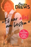 Jürgen Drews - Es war alles am besten!: Die Geschichte meines bewegten Lebens