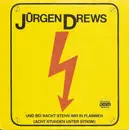 7inch Vinyl Single - Jürgen Drews - Und Bei Nacht Stehn Wir In Flammen (Acht Stunden Unter Strom)