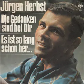 Jürgen Herbst - Die Gedanken Sind Bei Dir / Es Ist So Lang Schon Her...