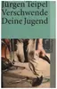 Book - Jürgen Teipel - Verschwende Deine Jugend