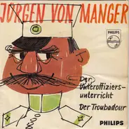 Jürgen von Manger - Der Unteroffiziers-Untericht / Der Troubadour