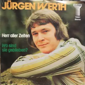 Jürgen Werth - Herr Aller Zeiten / Wo Sind Sie Geblieben?