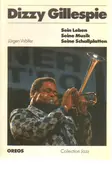 Jürgen Wölfer - Dizzy Gillespie. Sein Leben, seine Musik, seine Schallplatten