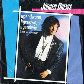 Jurgen Drews - Irgendwann, Irgendwo, Irgendwie (Seh'n Wir Uns Wieder)