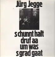 Jürg Jegge - Schunnt Halt Druf Aa Um Was Sgrad Gaat