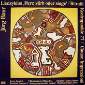 Jürg Baur - Liedzyklus ,Herz Stirb Oder Singe' / Ritratti / Kontrapunkte 77 / Cinque Impressioni