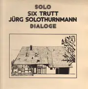 Jürg Solothurnmann , Six Trutt - Solo - Dialoge