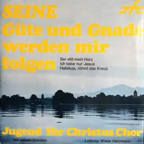 Jugend Für Christus Chor - Seine Güte Und Gnade Werden Mir Folgen